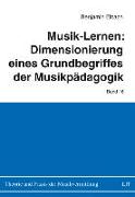 Musik-Lernen: Dimensionierung eines Grundbegriffes der Musikpädagogik