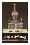 Auferstehung: Der letzte Roman von Lew Tolstoi über die Ungerechtigkeit der menschengemachten Gesetze und die Heuchelei der institut