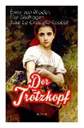 Der Trotzkopf (Buch 1-4): Illustrierte Ausgabe: Der Trotzkopf, Trotzkopfs Brautzeit, Aus Trotzkopfs Ehe & Trotzkopf als Großmutter