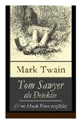 Tom Sawyer als Detektiv (Von Huck Finn erzählt): Der berühmte Lausbube und sein Freund Huckleberry Finn
