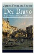 Der Bravo - Eine venezianische Geschichte: Ein Abenteuerroman des Autors von Der letzte Mohikaner und Der Wildtöter