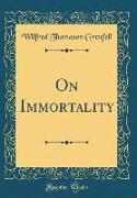 On Immortality (Classic Reprint)
