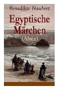 Egyptische Märchen (Alme): Athyrtis + König Remphis, oder das Labyrinth + Das Todtengericht + Suchis oder der Isisschleyer + Sam und Siuph, oder