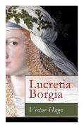 Lucretia Borgia: Ein fesselndes Drama des Autors von: Les Misérables / Die Elenden, Der Glöckner von Notre Dame, Maria Tudor, 1793 und