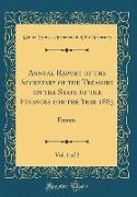 Annual Report of the Secretary of the Treasury on the State of the Finances for the Year 1885, Vol. 1 of 2: Finance (Classic Reprint)
