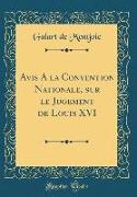 Avis A la Convention Nationale, sur le Jugement de Louis XVI (Classic Reprint)