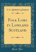 Folk Lore in Lowland Scotland (Classic Reprint)