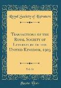 Transactions of the Royal Society of Literature of the United Kingdom, 1903, Vol. 24 (Classic Reprint)