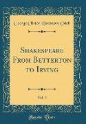 Shakespeare From Betterton to Irving, Vol. 2 (Classic Reprint)
