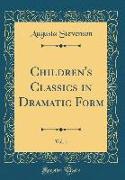 Children's Classics in Dramatic Form, Vol. 1 (Classic Reprint)