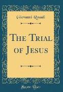 The Trial of Jesus (Classic Reprint)