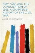 New York and the Conscription of 1863, a Chapter in History of the Civil War