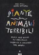 Piante e animali terribili. Storie degli esseri più pericolosi, velenosi e disgustosi del mondo