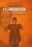 «Frankenstein». La scienza e la folia. Uomini e mostri tra scienza e mito