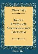 Kant's Ethics and Schopenhauer's Criticism (Classic Reprint)