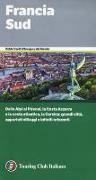 Francia Sud. Dalle Alpi ai Pirenei, la Costa Azzurra e la costa atlantica, la Corsica: grandi città, appartati villaggi e infiniti orizzonti