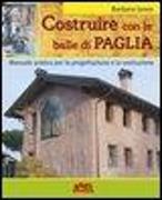 Costruire con le balle di paglia. Manuale pratico per la progettazione e la costruzione