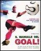 Il manuale del goal! Di tutto di più sul gioco del calcio: regole, campioni, storia, classifiche. Con DVD