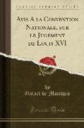 Avis A la Convention Nationale, sur le Jugement de Louis XVI (Classic Reprint)
