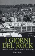 I giorni del rock. Gli eventi che hanno fatto la storia della musica