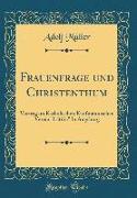 Frauenfrage Und Christenthum: Vortrag Im Katholischen Kaufmännischen Verein "lätitia" in Augsburg (Classic Reprint)