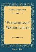 "flowerland" Water-Lilies (Classic Reprint)