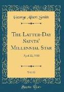 The Latter-Day Saints' Millennial Star, Vol. 82: April 22, 1920 (Classic Reprint)