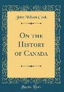 On the History of Canada (Classic Reprint)