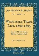Wholesale Trade List, 1892-1893: New and Rare Seeds, Bulbs, Plants, Cacti (Classic Reprint)