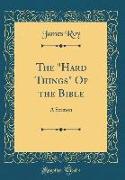 The Hard Things of the Bible: A Sermon (Classic Reprint)