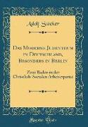 Das Moderne Judenthum in Deutschland, Besonders in Berlin: Zwei Reden in Der Christlich-Socialen Arbeiterpartei (Classic Reprint)