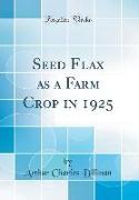 Seed Flax as a Farm Crop in 1925 (Classic Reprint)