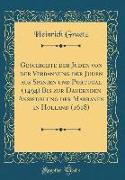 Geschichte der Juden von der Verbannung der Juden aus Spanien und Portugal (1494) Bis zur Dauernden Ansiedelung der Marranen in Holland (1618) (Classic Reprint)