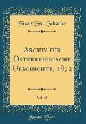 Archiv Für Österreichische Geschichte, 1872, Vol. 48 (Classic Reprint)