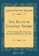 The Ruins of Egyptian Thebes: A Prize Poem, Recited in the Theatre, Oxford, June 7th, 1853 (Classic Reprint)