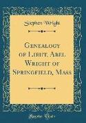 Genealogy of Lieut. Abel Wright of Springfield, Mass (Classic Reprint)