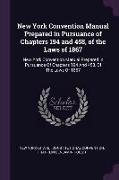 New York Convention Manual Prepared in Pursuance of Chapters 194 and 458, of the Laws of 1867: New York Convention Manual Prepared in Pursuance of Cha