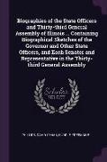 Biographies of the State Officers and Thirty-third General Assembly of Illinois ... Containing Biographical Sketches of the Governor and Other State O