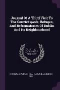 Journal Of A Third Visit To The Convict-gaols, Refuges, And Reformatories Of Dublin And Its Neighbourhood