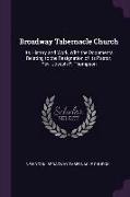 Broadway Tabernacle Church: Its History and Work, with the Documents Relating to the Resignation of Its Pastor, Rev. Joseph P. Thompson