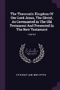 The Theocratic Kingdom Of Our Lord Jesus, The Christ, As Covenanted In The Old Testament And Presented In The New Testament, Volume 2