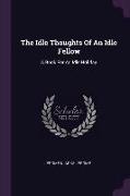 The Idle Thoughts Of An Idle Fellow: A Book For An Idle Holiday