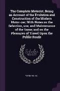 The Complete Motorist, Being an Account of the Evolution and Construction of the Modern Motor-car, With Notes on the Selection, use, and Maintenance o