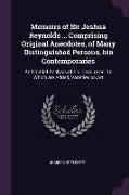 Memoirs of Sir Joshua Reynolds ... Comprising Original Anecdotes, of Many Distinguished Persons, His Contemporaries: And a Brief Analysis of His Disco