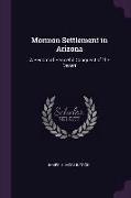 Mormon Settlement in Arizona: A Record of Peaceful Conquest of the Desert