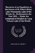 Narrative of an Expedition to the Source of St. Peter's River, Lake Winnepeek, Lake of the Woods, &c., Performed in the Year 1823, ... Under the Comma