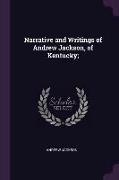 Narrative and Writings of Andrew Jackson, of Kentucky