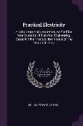 Practical Electricity: A Laboratory And Lecture-course For First Year Students Of Electrical Engineering, Based On The Practical Definitions