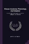 Human Anatomy, Physiology, And Hygiene: A Text-book For Schools, Academies, Colleges, And Families