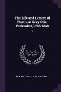 The Life and Letters of Harrison Gray Otis, Federalist, 1765-1848: 2